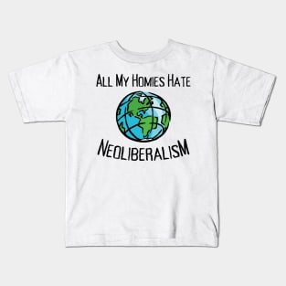All My Homies Hate Neoliberalism Kids T-Shirt